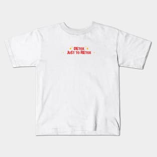 detox just to retox Kids T-Shirt